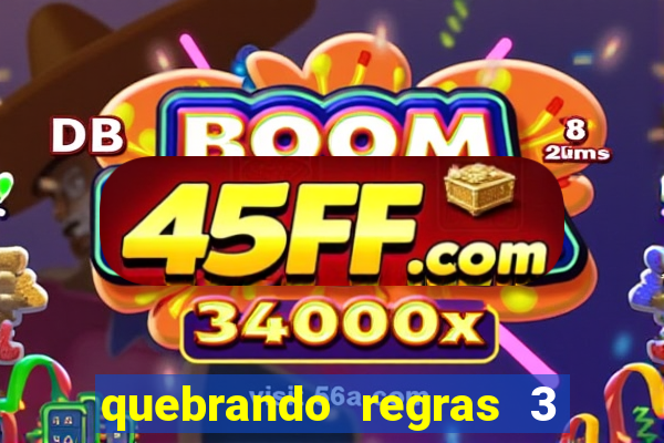 quebrando regras 3 filme completo dublado